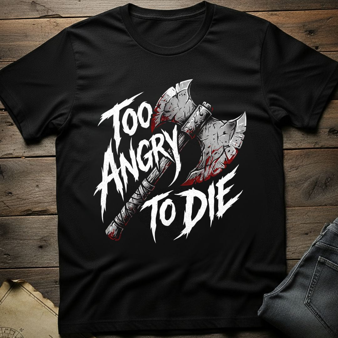 Too Angry to Die T-Shirt