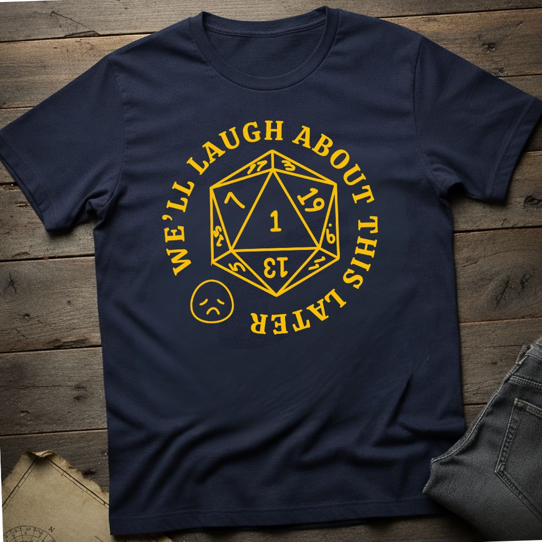 We'll Laugh Later T-Shirt