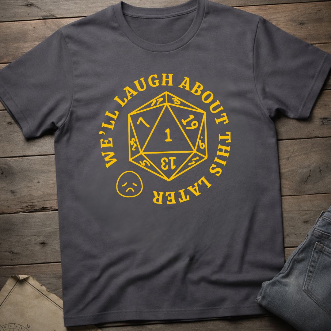 We'll Laugh Later T-Shirt