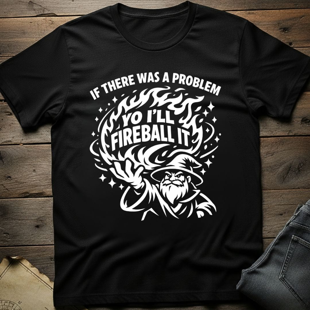 Yo I'll Fireball It T-Shirt