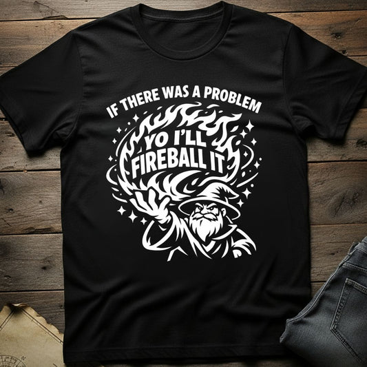 Yo I'll Fireball It T-Shirt