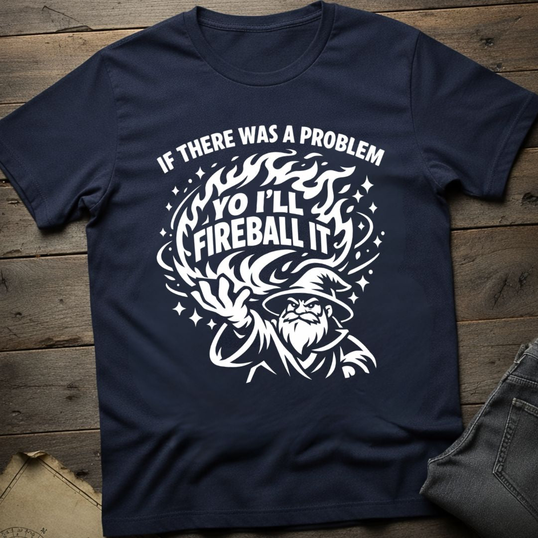 Yo I'll Fireball It T-Shirt