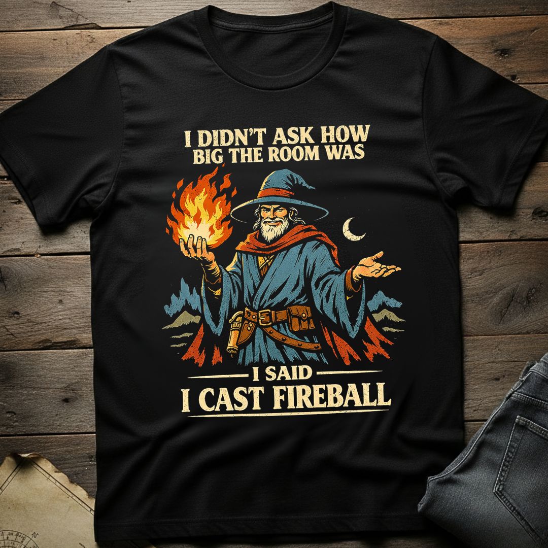 I Said I Cast Fireball T-Shirt