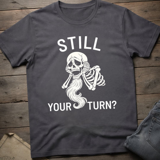 Still Your Turn? T-Shirt
