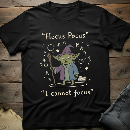 I Cannot Focus T-Shirt