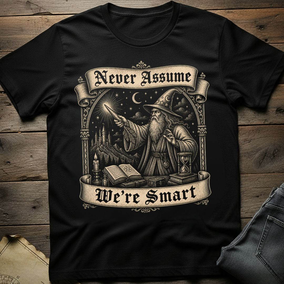 Never Assume We're Smart T-Shirt