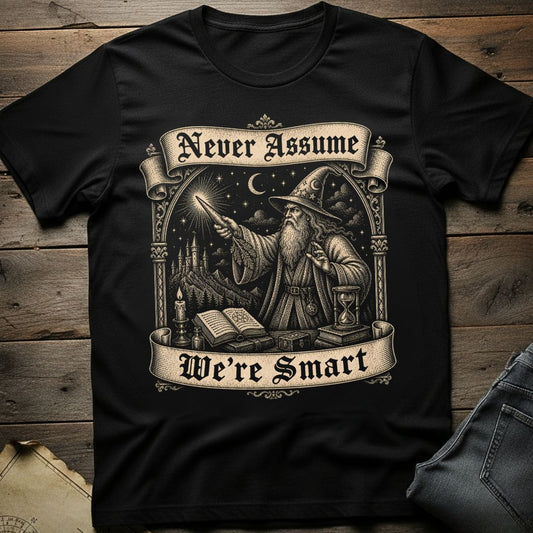 Never Assume We're Smart T-Shirt