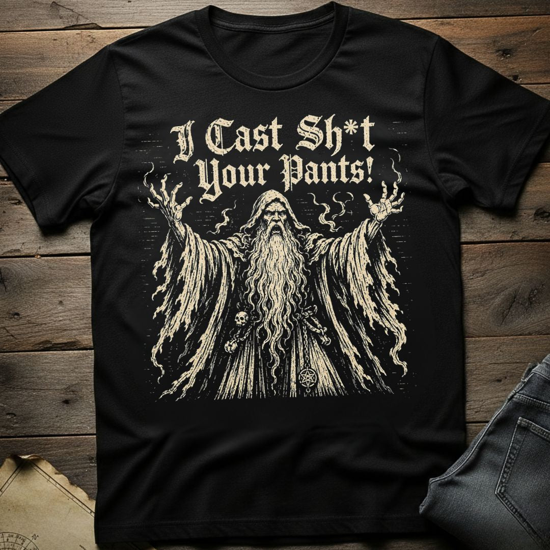 I Cast Sh*t Your Pants T-Shirt