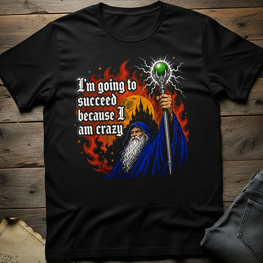 Because I Am Crazy T-Shirt