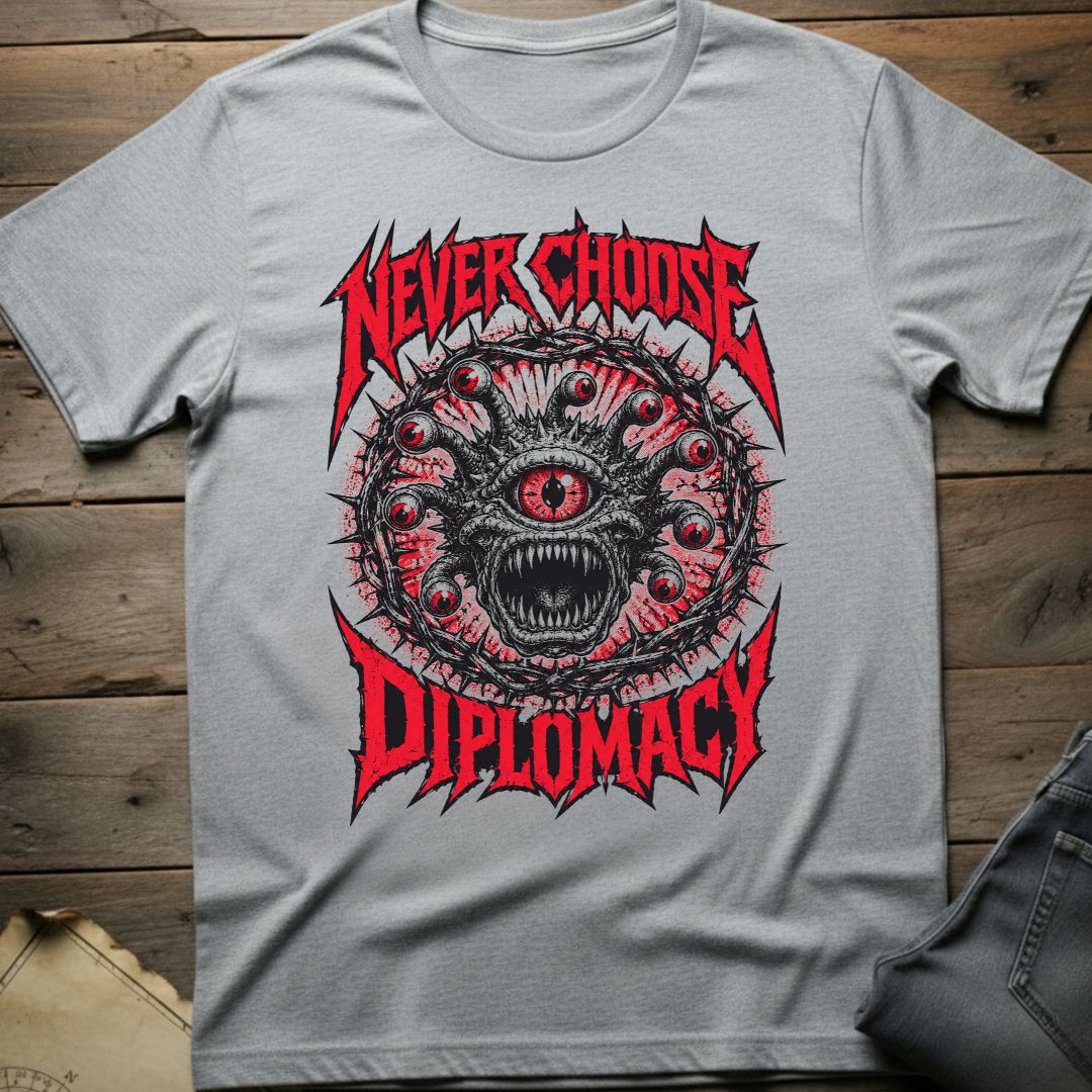 Never Choose Diplomacy T-Shirt