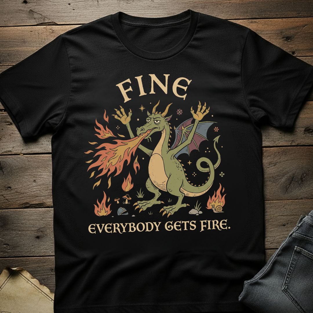 Everyone Gets Fire T-Shirt