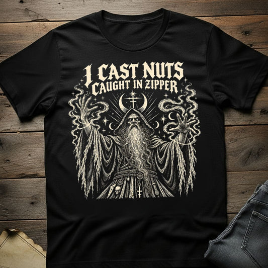 I Cast Nuts Caught in Zipper T-Shirt