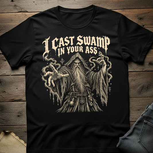 I Cast Swamp in Your Ass  T-Shirt