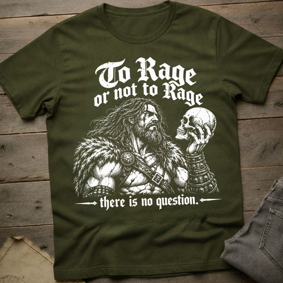 To Rage or Not to Rage T-Shirt