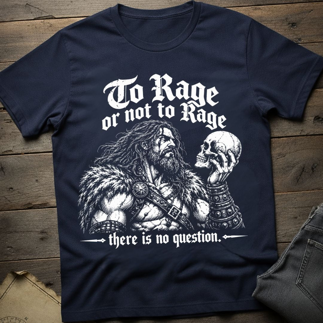 To Rage or Not to Rage T-Shirt