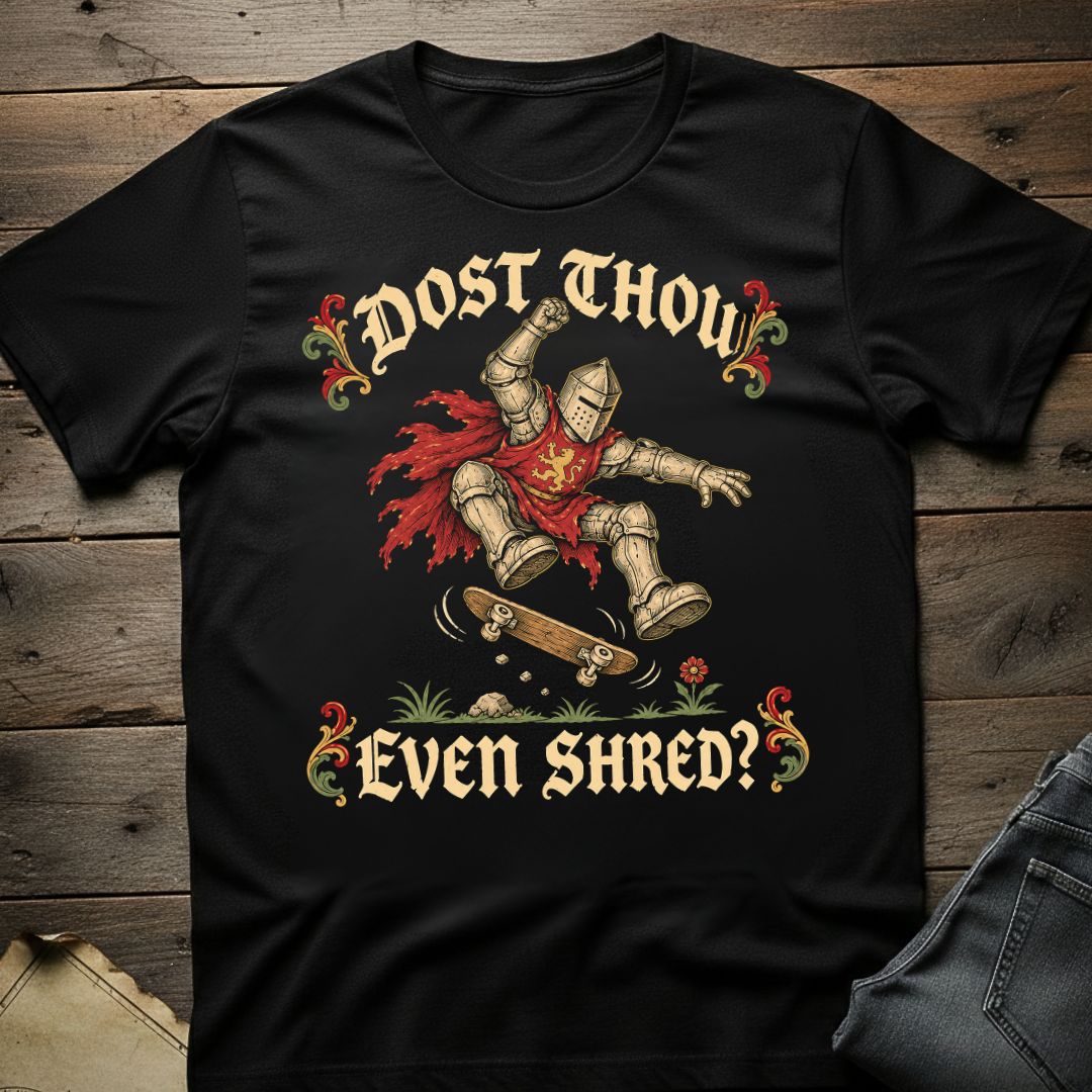Dost Thou Even Shred  T-Shirt